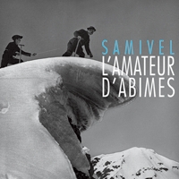 Samivel - L'amateur d'abîmes